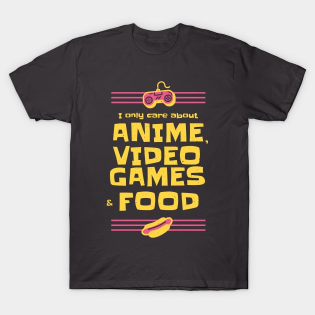 Anime Video Games and Food All I care about T-Shirt by Kali Space